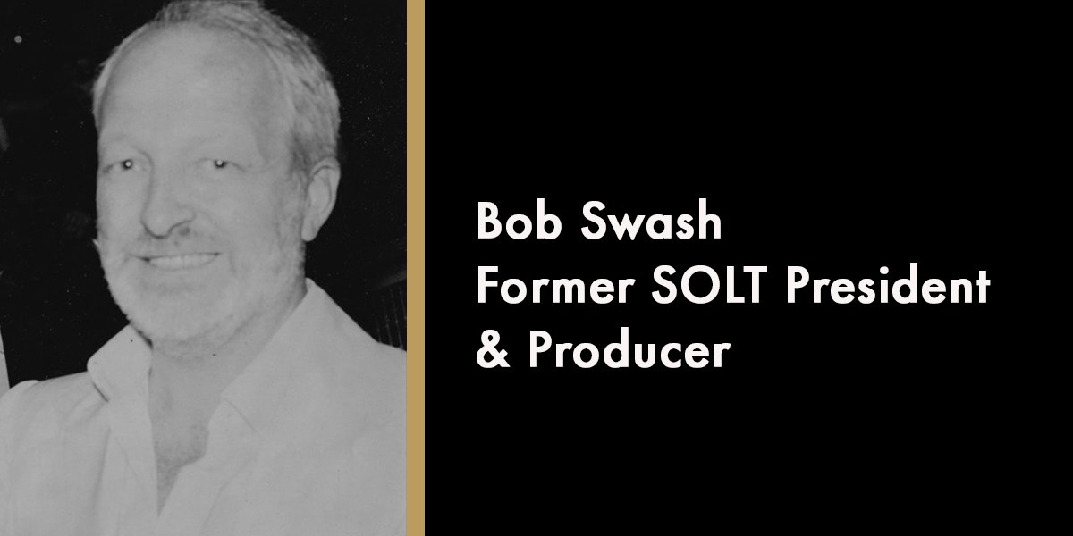 Bob Swash - Former SOLT President & Producer