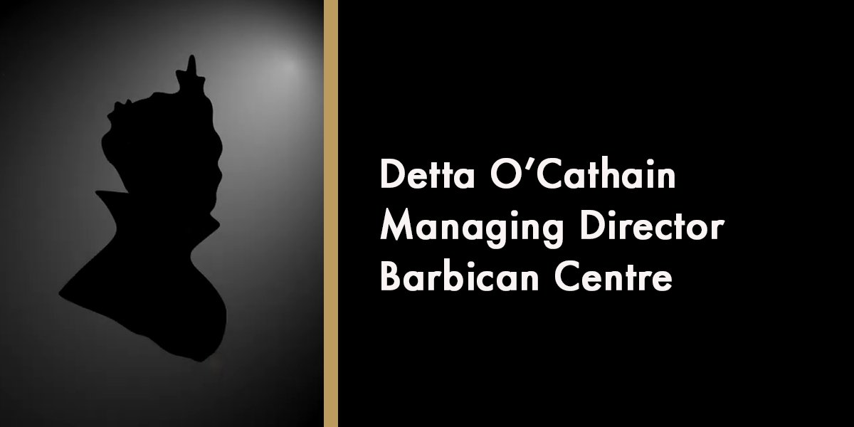 Detta O’Cathain - Managing Director Barbican Centre