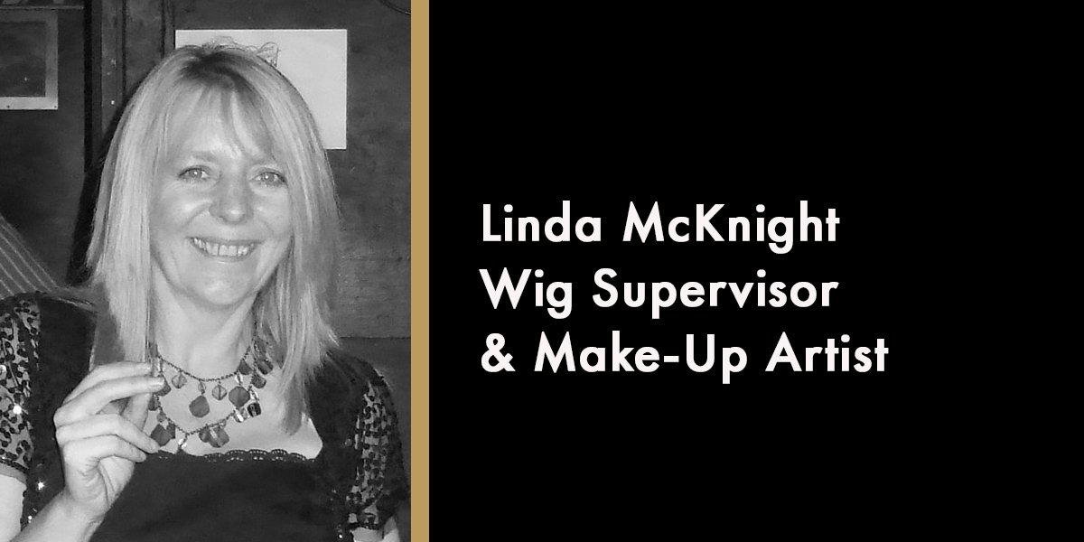 Linda McKnight - Wig Supervisor & Make-Up Artist