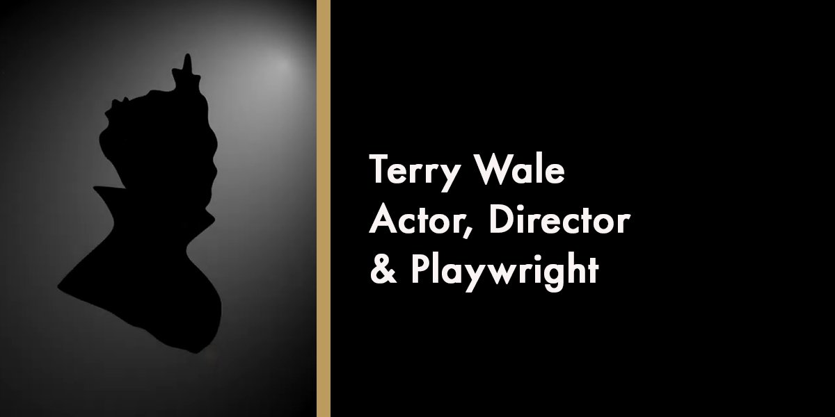 Terry Wale - Actor, Director & Playwright