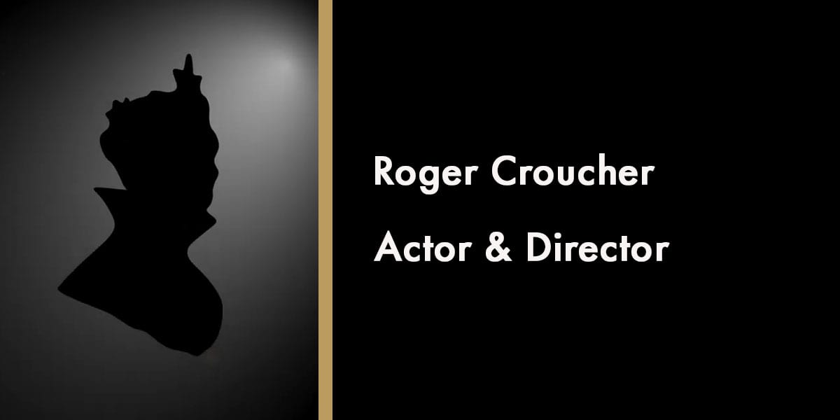 Roger Croucher - Actor & Director