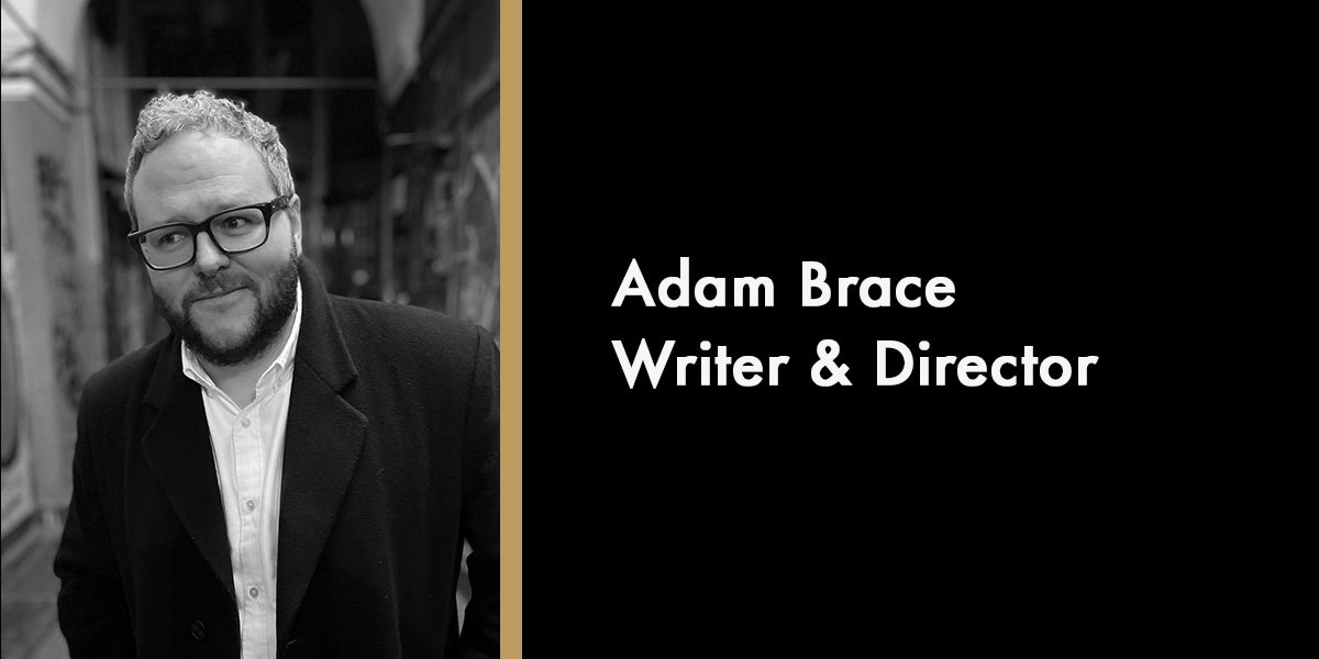 Adam Brace, Writer & Director