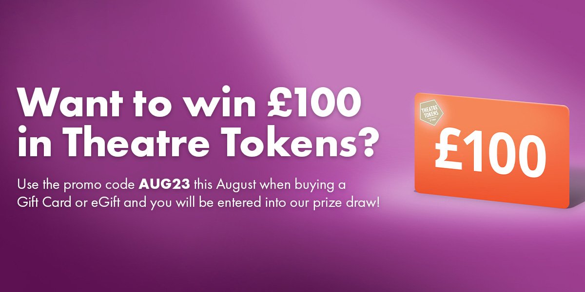 Win one of two £100 Theatre Tokens this August, details inside