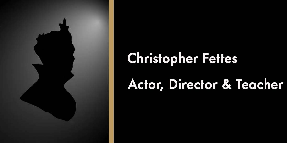 Christopher Fettes - Actor, Director & Teacher