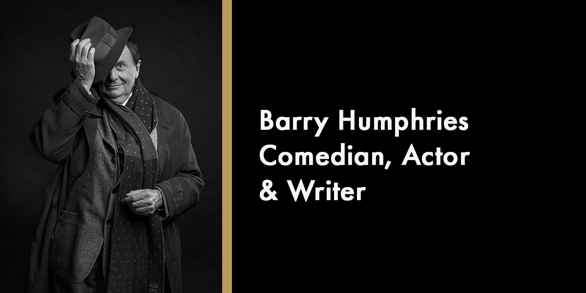 Barry Humphries - Comedian, Actor & Writer