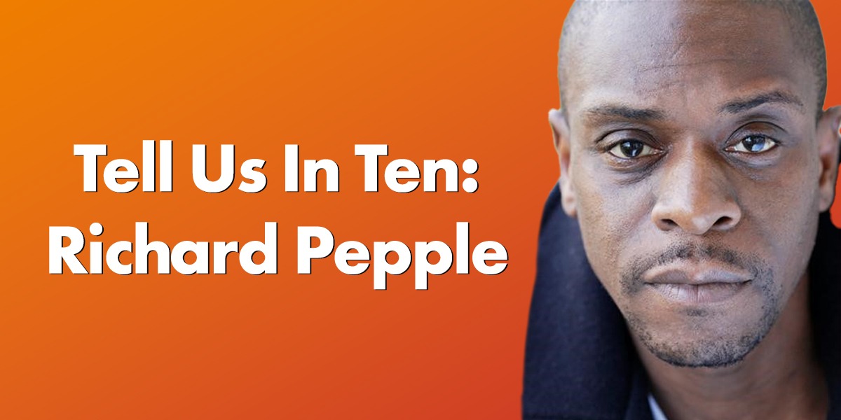 Tell Us In Ten: Richard Pepple
