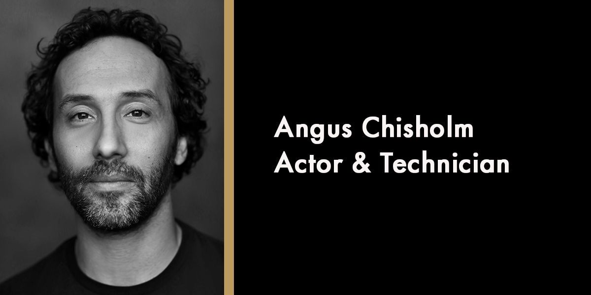 Angus Chisholm – Actor & Technician