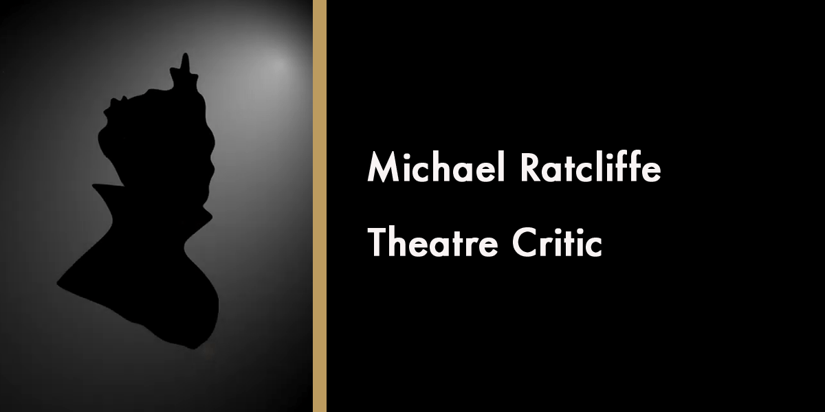 Michael Ratcliffe - Theatre Critic