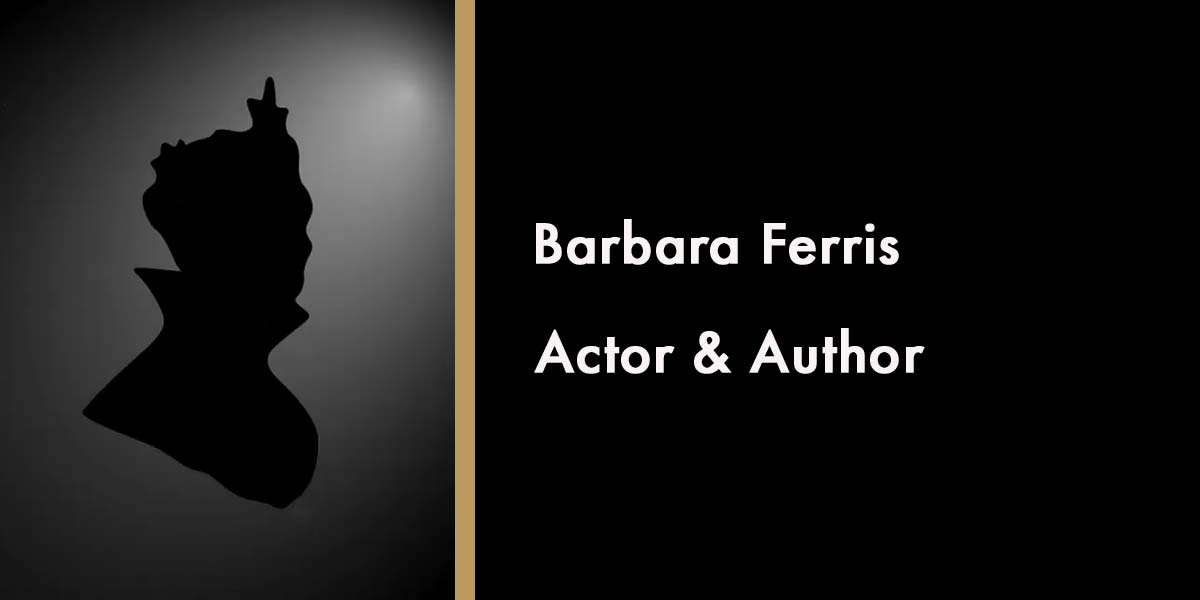 Silhouette of Barbara Ferris with text identifying her as an actor and author on a dark background.