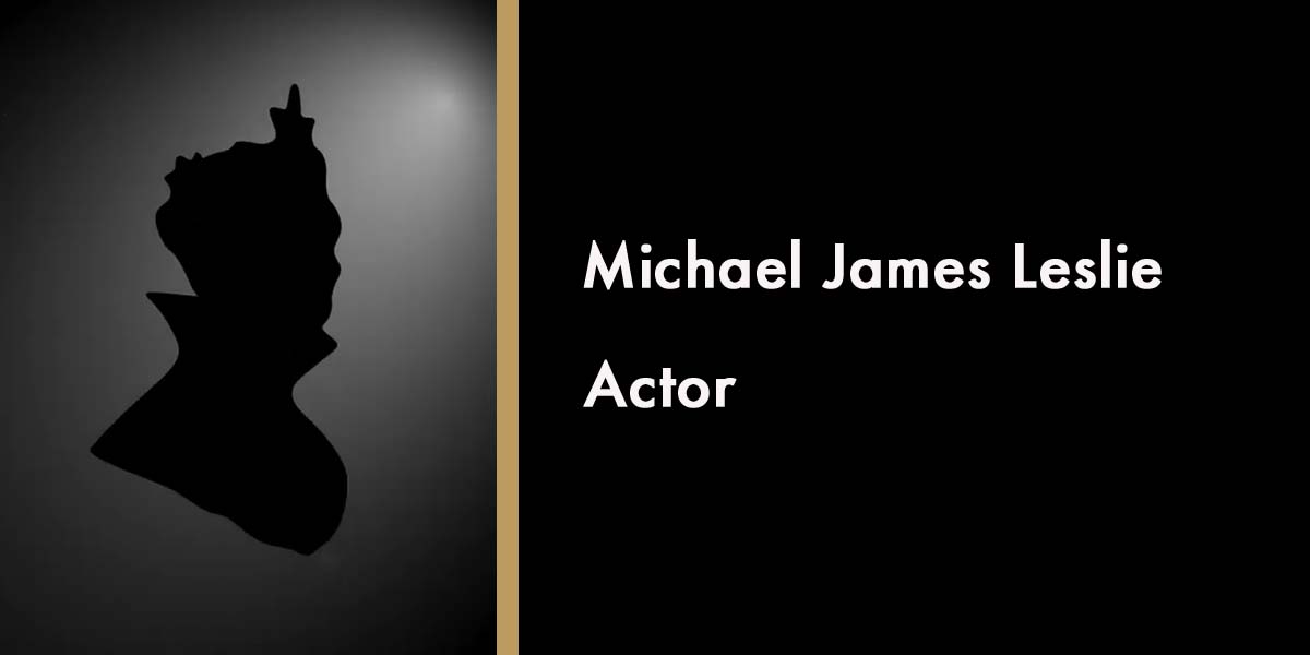 Silhouette of Michael James Leslie, with text identifying him as an actor, against a dark background.