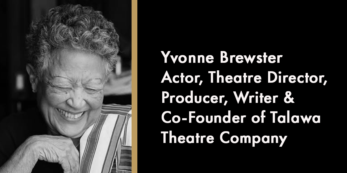 Yvonne Brewster - Actor, Theatre Director, Producer, Writer & Co-Founder of Talawa Theatre Company