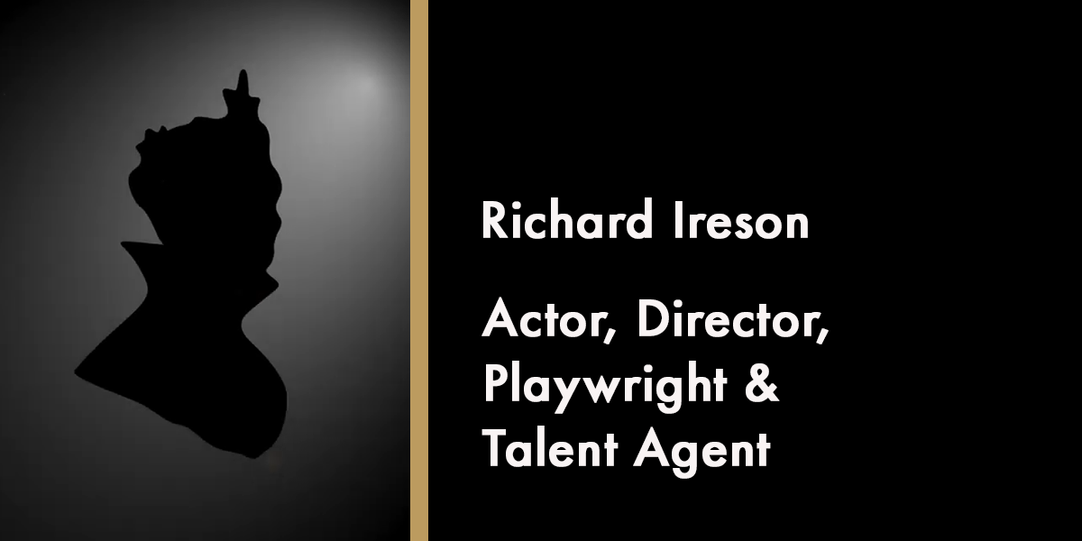 Richard Ireson - Actor, Director, Playwright & Talent Agent
