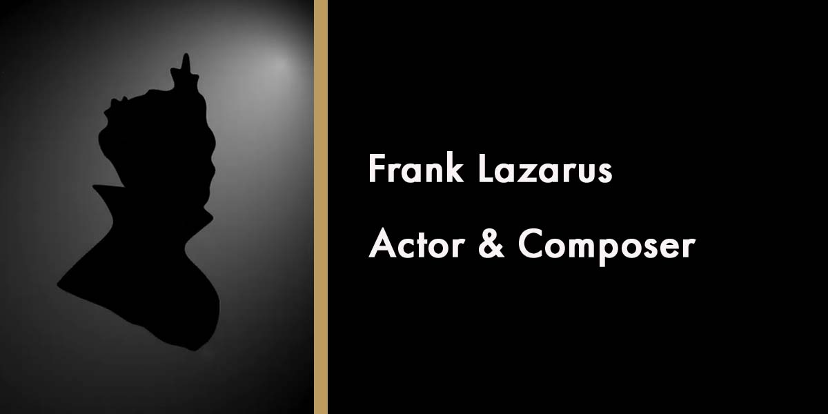 Frank Lazarus - Actor & Composer