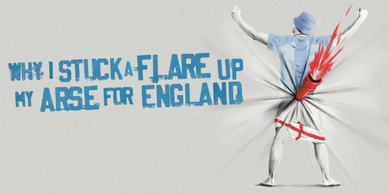 Why I Stuck A Flare Up My Arse For England