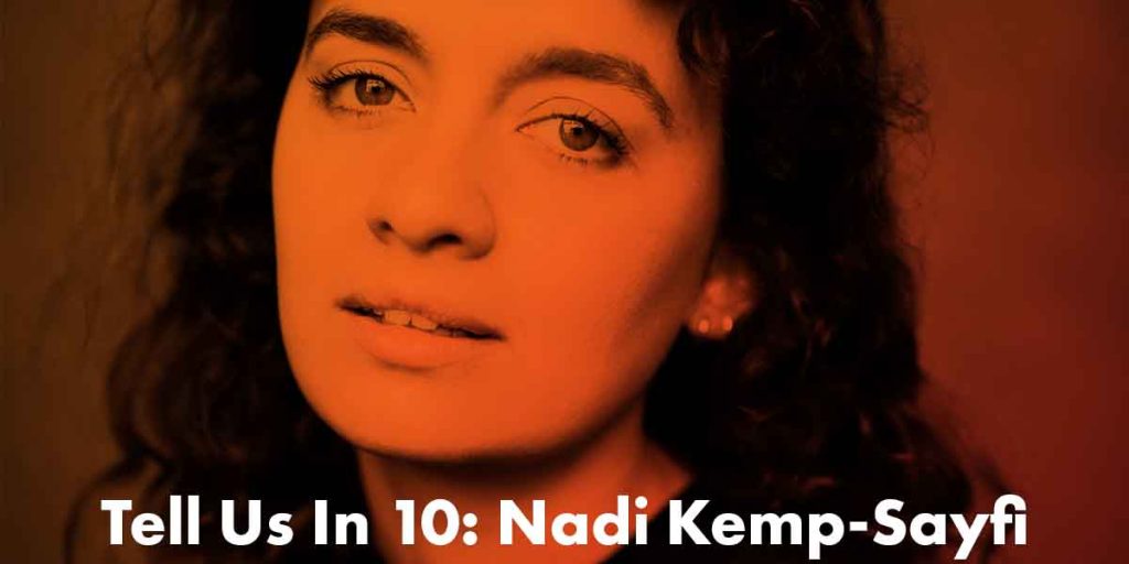 Tell Us In 10: Nadi Kemp-Sayfi