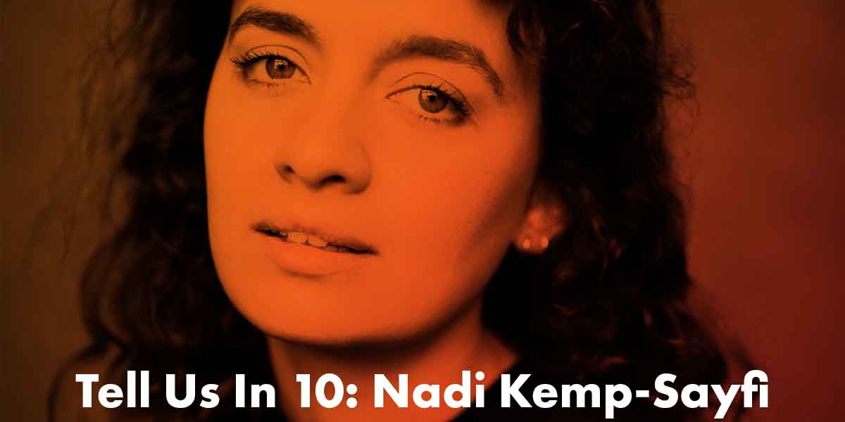 Tell Us In 10: Nadi Kemp-Sayfi